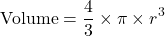 \[\text{Volume} = \frac{4}{3} \times \pi \times r^3\]