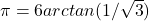 \pi=6arctan(1/\sqrt{3})