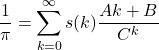 \[\frac{1}{\pi}=\sum_{k=0}^{\infty}s(k)\frac{Ak+B}{C^k}\]
